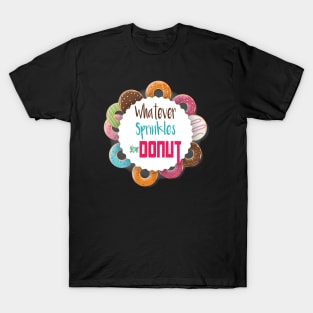 Donut Gift, Whatever Sprinkles Your Donut, Donut Gifts, Donuts, Donut Lover, Funny Donut, National Donut Day T-Shirt